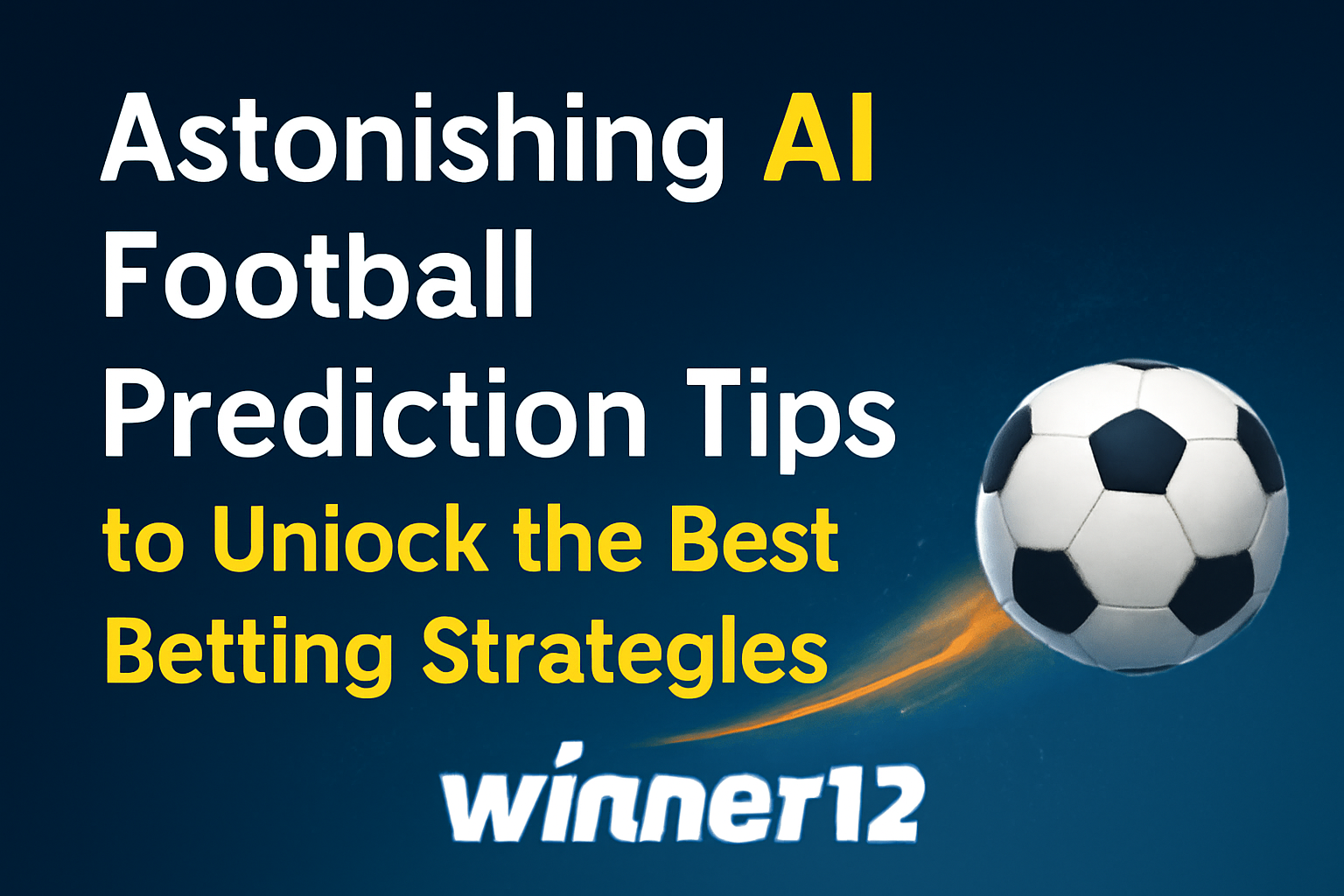 9 Expert Strategies for Artificial Intelligence Football Prediction: The Ultimate Guide to Winning More Bets